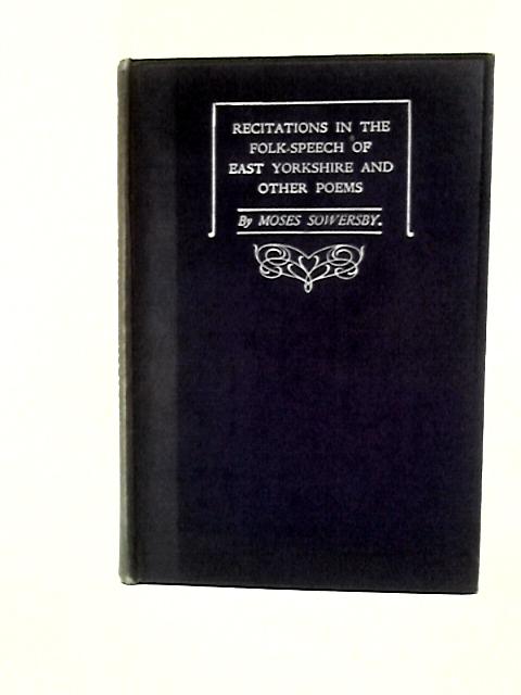 Recitations in the Folk-speech of East Yorkshire and Other Poems von Moses Sowersby A.P.Purey-Cust (Intro.)