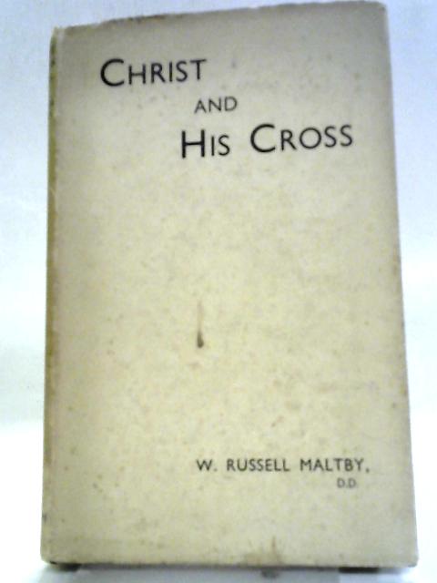 Christ And His Cross By W. Russell Maltby