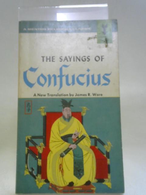 The Sayings of Confucius: A New Translation (Mentor Book) By Confucius