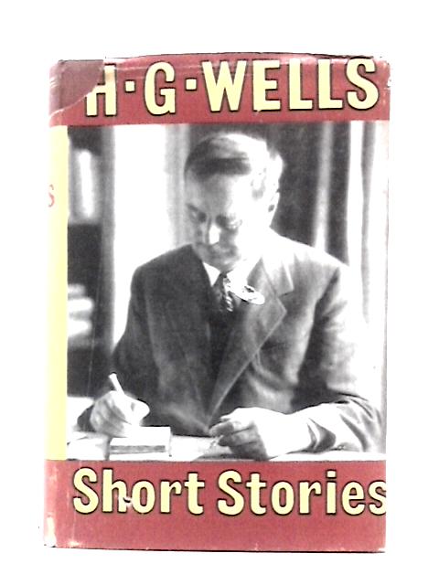 The Short Stories of H.G. Wells By H.G Wells