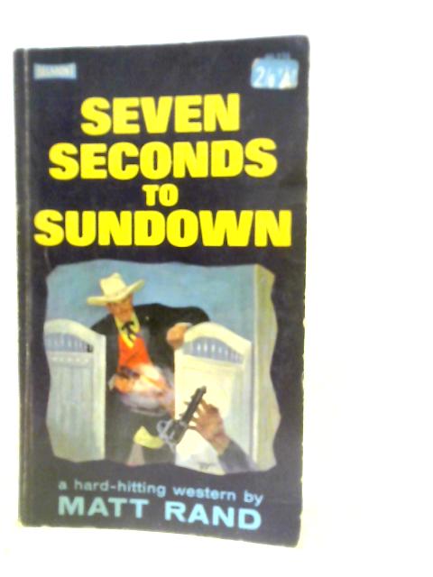 Seven Seconds to Sundown By Matt Rand