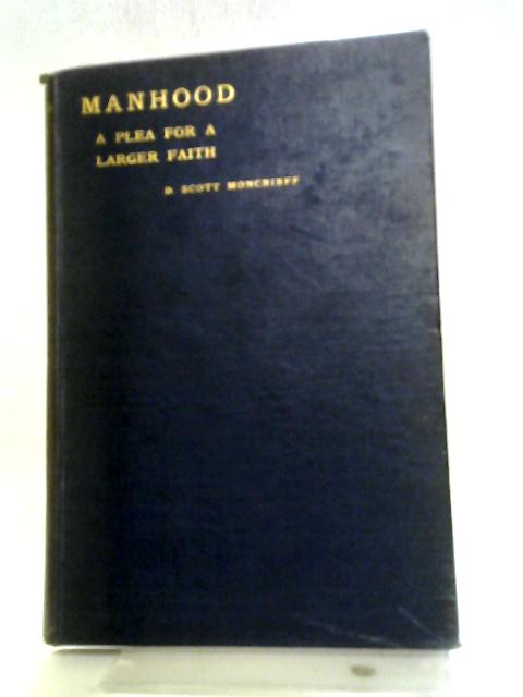 Manhood: A Plea for a Larger Faith von David Scott Moncrieff