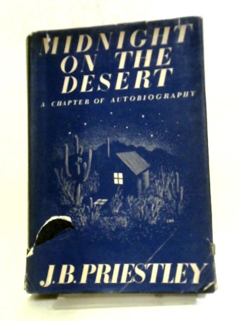 Midnight On The Desert A Chapter Of Autobiography von J.B. Priestley