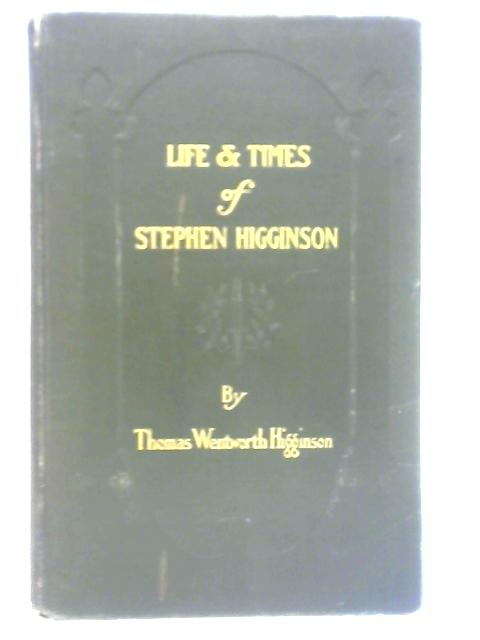 Life and Times of Stephen Higginson By Thomas Wentworth Higginson