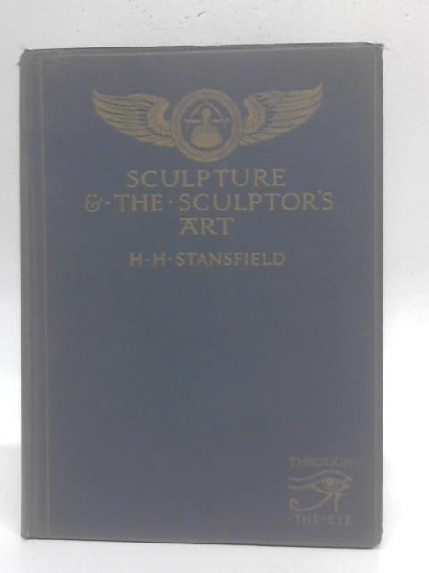 Sculpture and the Sculptor's Art By Herbert H. Stansfield