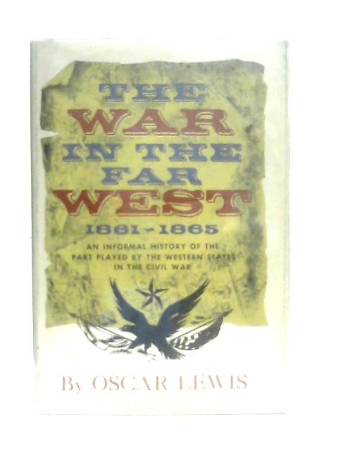 The war in the Far West, 1861-1865 By Oscar Lewis