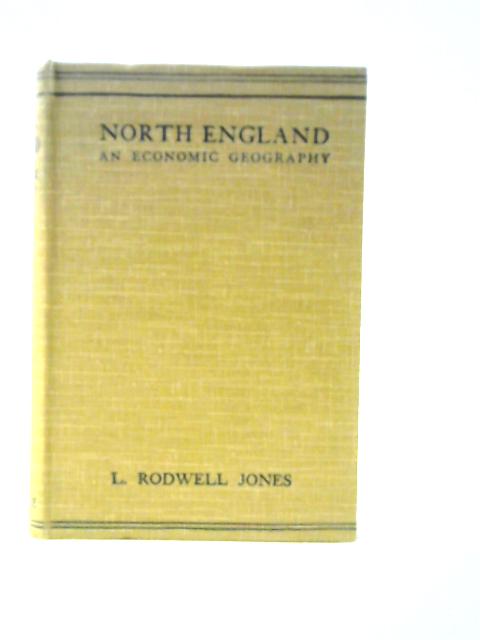 North England: An Economic Geography By L.Rodwell Jones