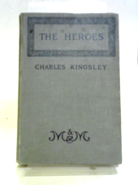 The Heroes or Greek Fairy Tales By Charles Kingsley