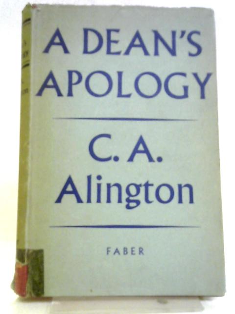 A Dean's Apology: A Semi-Religious Autobiography By C. A. Alington