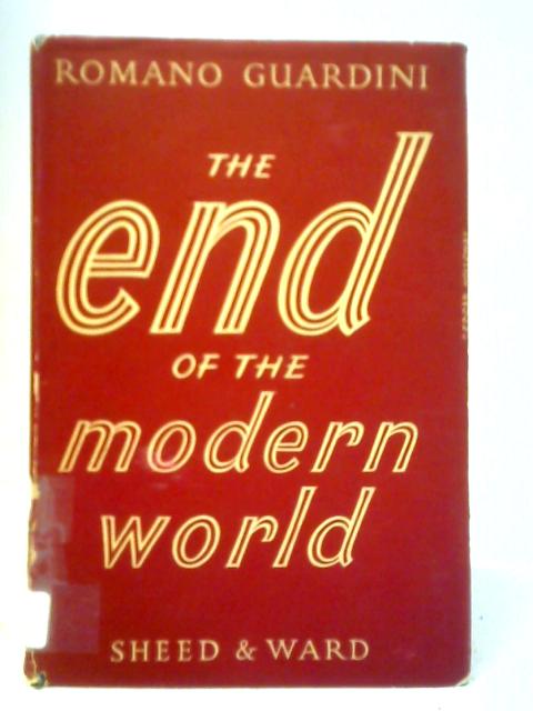 The End Of The Modern World: A Search For Orientation By Romano Guardini