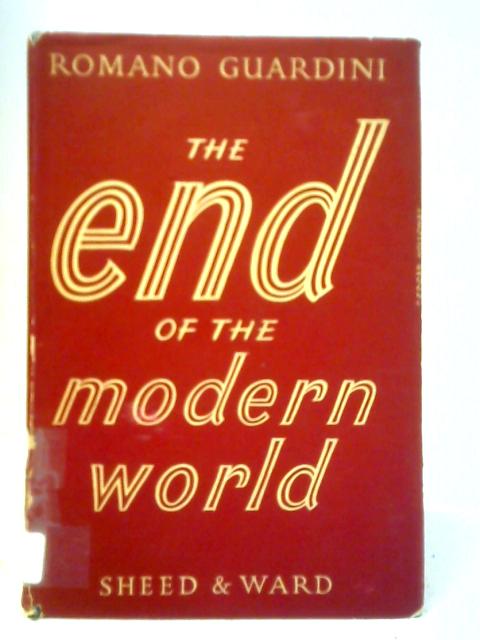 The End Of The Modern World: A Search For Orientation von Romano Guardini