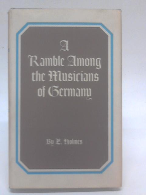 A Ramble Among The Musicians Of Germany (Da Capo Press Music Reprint Series) von Edward Holmes