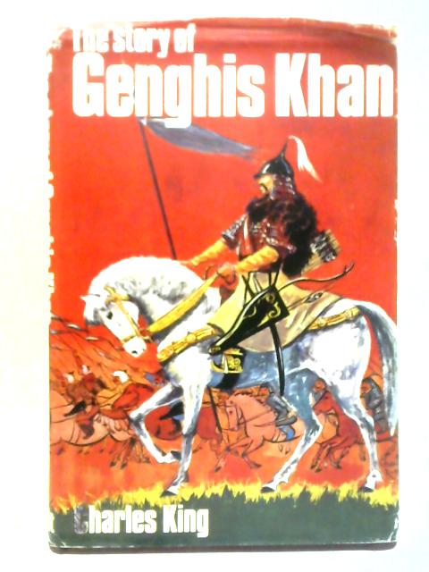 The Story of Genghis Khan By Charles King