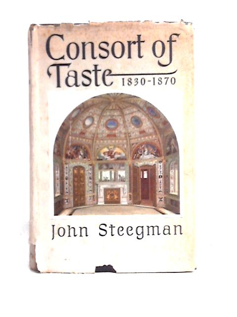 Consort Of Taste, 1830-1870 By John Steegman