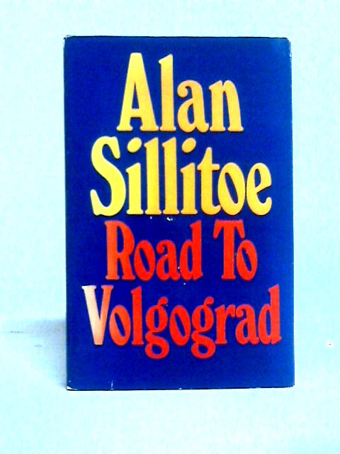 Road to Volgograd By Alan Sillitoe