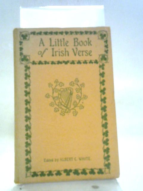 A Little Book of Irish Verse von Albert Clement White (ed.)