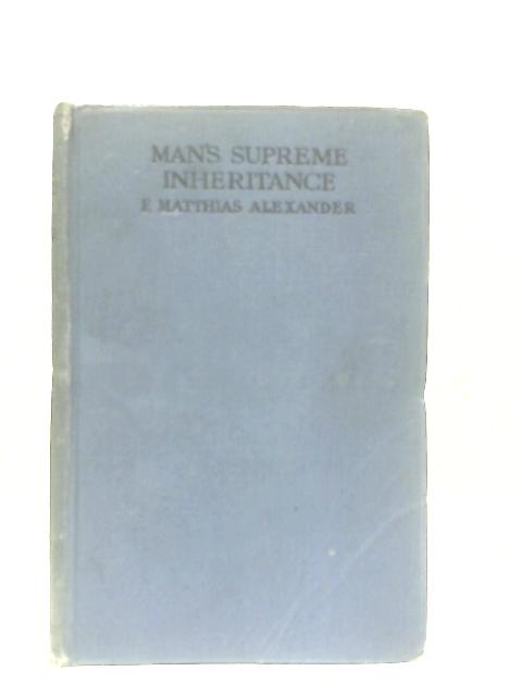 Man's Supreme Inheritance By Alexander F. Matthias