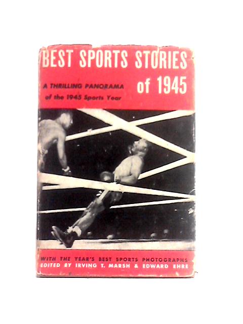 The Best Sports Stories of 1945 von Irving T. Marsh & Edward Ehre (editors)