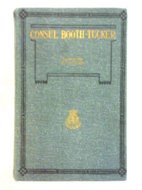 The Consul, A Memoir of Emma Moss Booth-Tucker By Commissioner Booth-Tucker