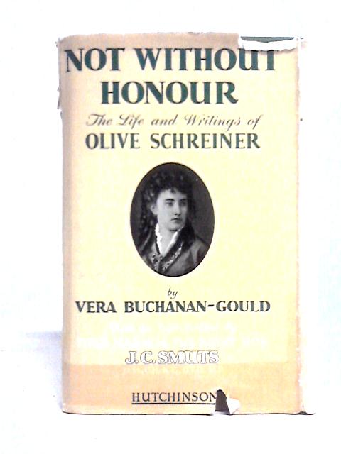 Not Without Honour, The Life and Writings of Olive Schreiner By Vera Buchanan-Gould