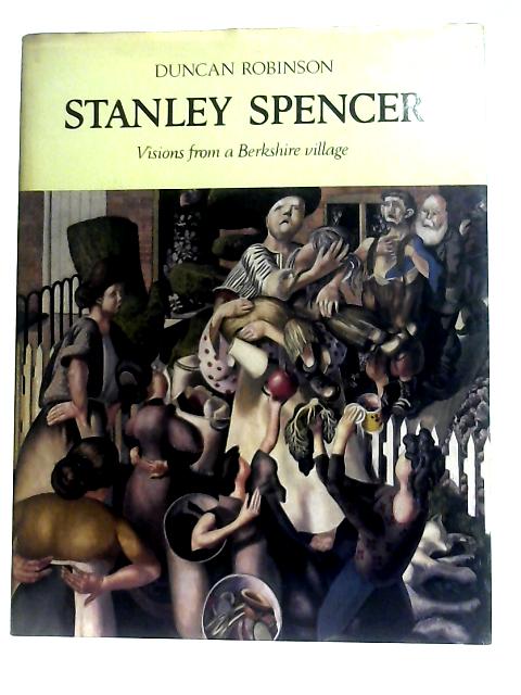 Stanley Spencer Visions From A Berkshire Village By Duncan Robinson
