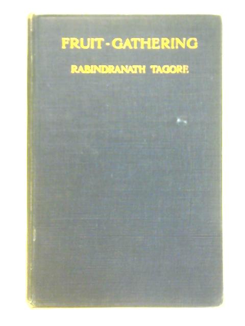 Fruit-Gathering By Sir Rabindranath Tagore