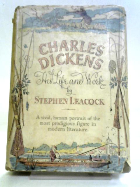 Charles Dickens: His Life and Work By Stephen Leacock