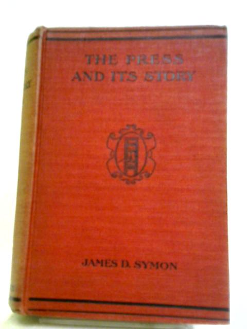 The Press and Its Story von J.D. Symon