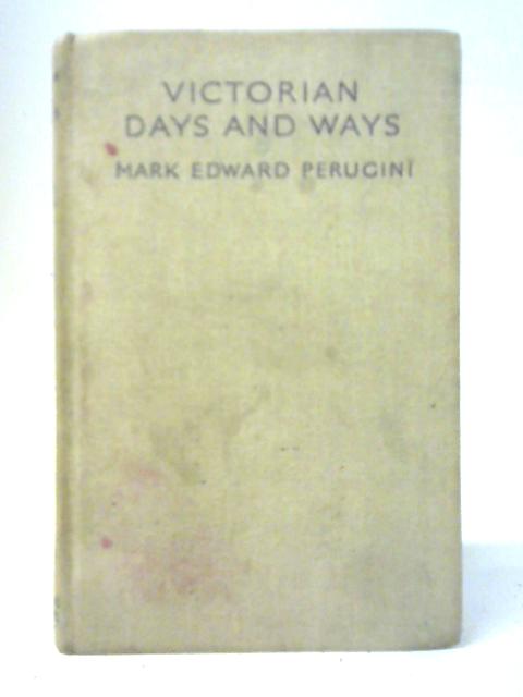 Victorian Days & Ways By Mark Edward Perugini