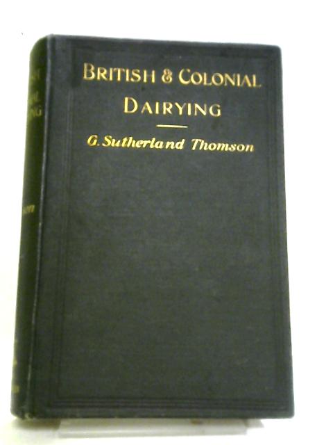 British & Colonial Dairying By G. Sutherland Thomson