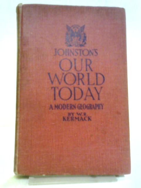 Our World To-Day von W. R. Kermack