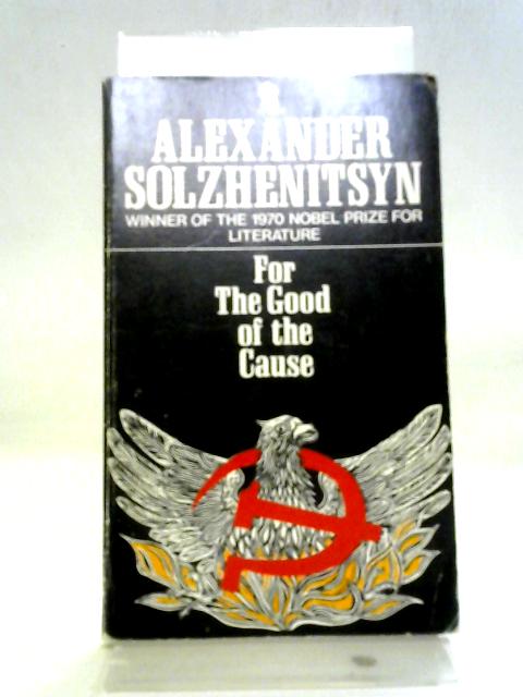 For The Good Of The Cause By Aleksandr Solzhenitsyn