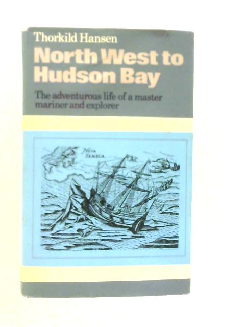 North West to Hudson Bay By Thorkild Hansen