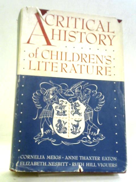 A Critical History of Children's Literature von Meigs, Eaton, Nesbitt and Viguers