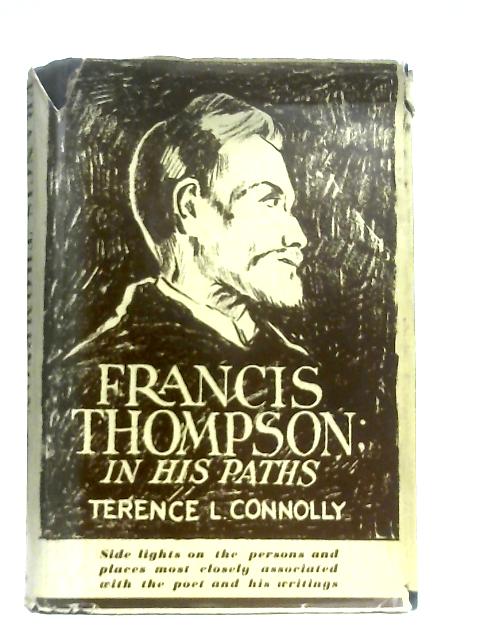 Francis Thompson: In His Paths By S. J. Terence Leo Connolly