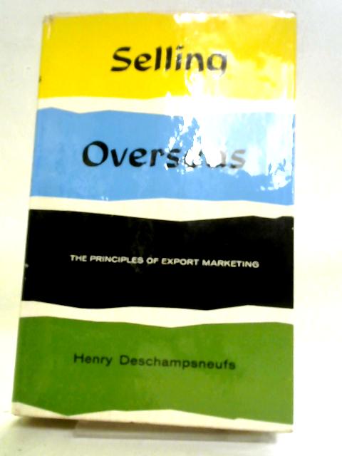 Selling Overseas: The Principles Of Export Marketing von Henry Deschampsneufs