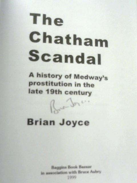 Chatham Scandal: A History Of Medway's Prostitution In The Late 19th Century von Brian Joyce