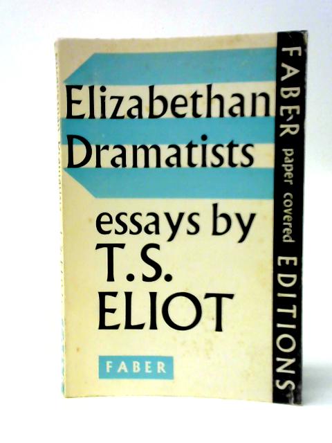 Elizabethan Dramatists By T. S. Eliot