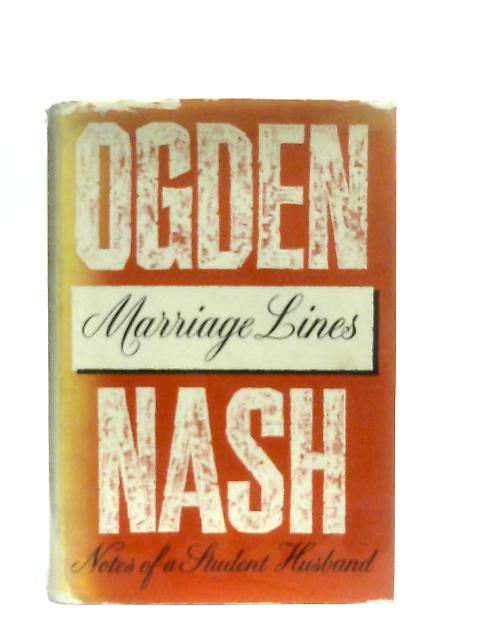 Marriage Lines - Notes of a Student Husband By Ogden Nash