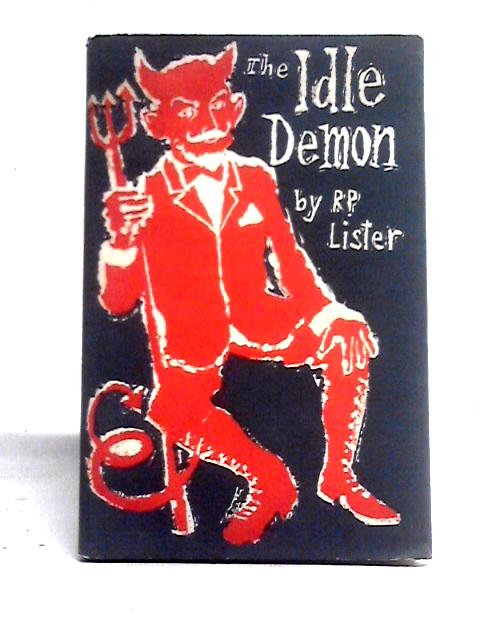 The Idle Demon: A Collection Of Verses By R. P. Lister