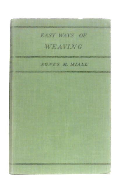 Easy Ways Of Weaving, Including Seagrass Seating and Beadweaving By Agnes M. Miall