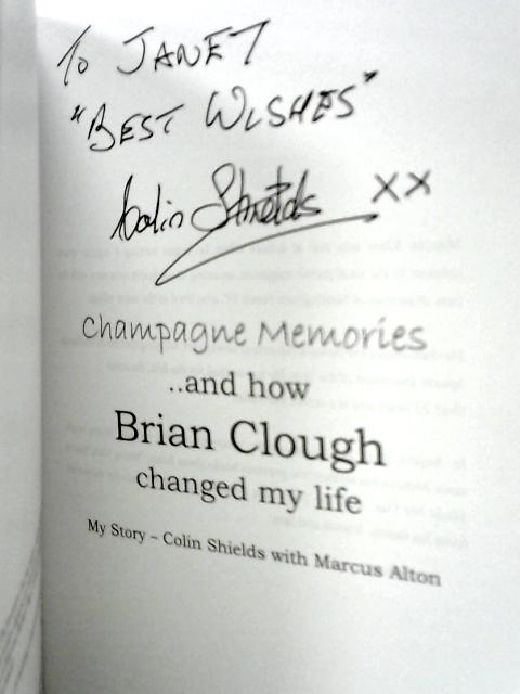 Champagne Memories And How Brian Clough Changed My Life: My Story – Colin Shields with Marcus Alton von Colin Shields