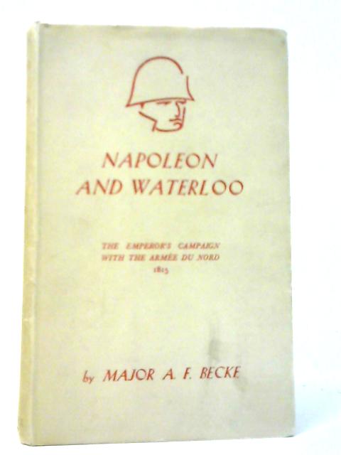 Napoleon and Waterloo: The Emperor's Campaign with the Armee du Nord 1815 von A.F.Becke