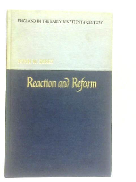 Reaction and Reform; England in the Early Nineteenth Century, 1793-1868 von John Derry