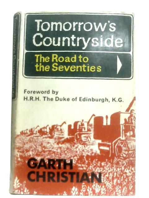 Tomorrow's Countryside: The Road To The Seventies von Garth Christian