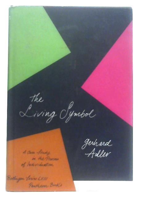 The Living Symbol, A Case Study in the Process of Individuation von Gerhard Adler
