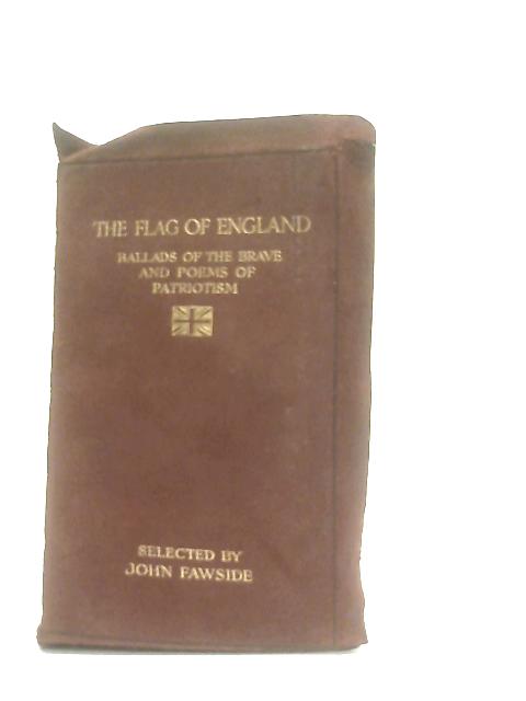 The Flag of England, Ballads of the Brave and Poems of Patriotism By John Fawside