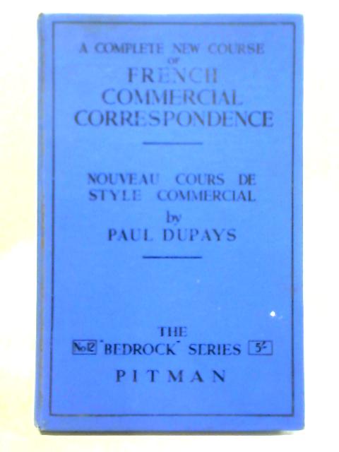 A Complete New Course Of French Commercial Correspondence von Paul Dupays