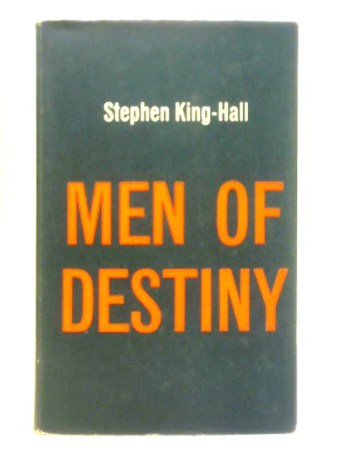 Men Of Destiny, Or, The Moment Of No Return By Stephen King-Hall