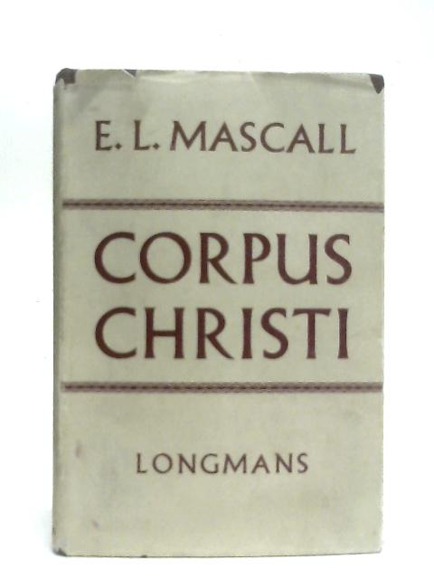 Corpus Christi, Essays on The Church and the Eucharist By E. L. Mascall